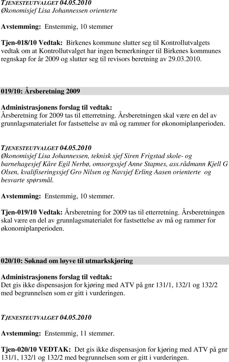 019/10: Årsberetning 2009 Administrasjonens forslag til vedtak: Årsberetning for 2009 tas til etterretning.