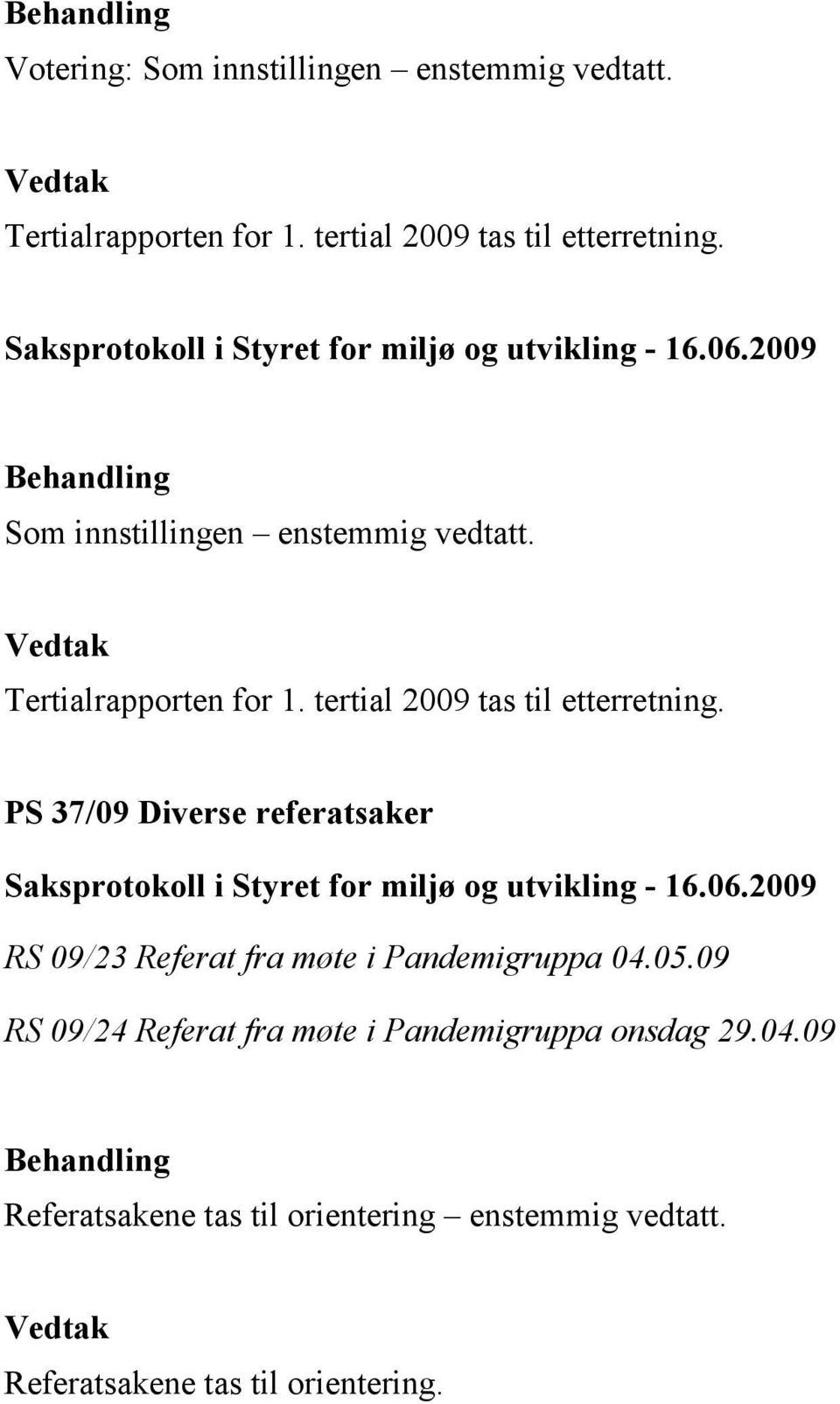 PS 37/09 Diverse referatsaker RS 09/23 Referat fra møte i Pandemigruppa 04.05.