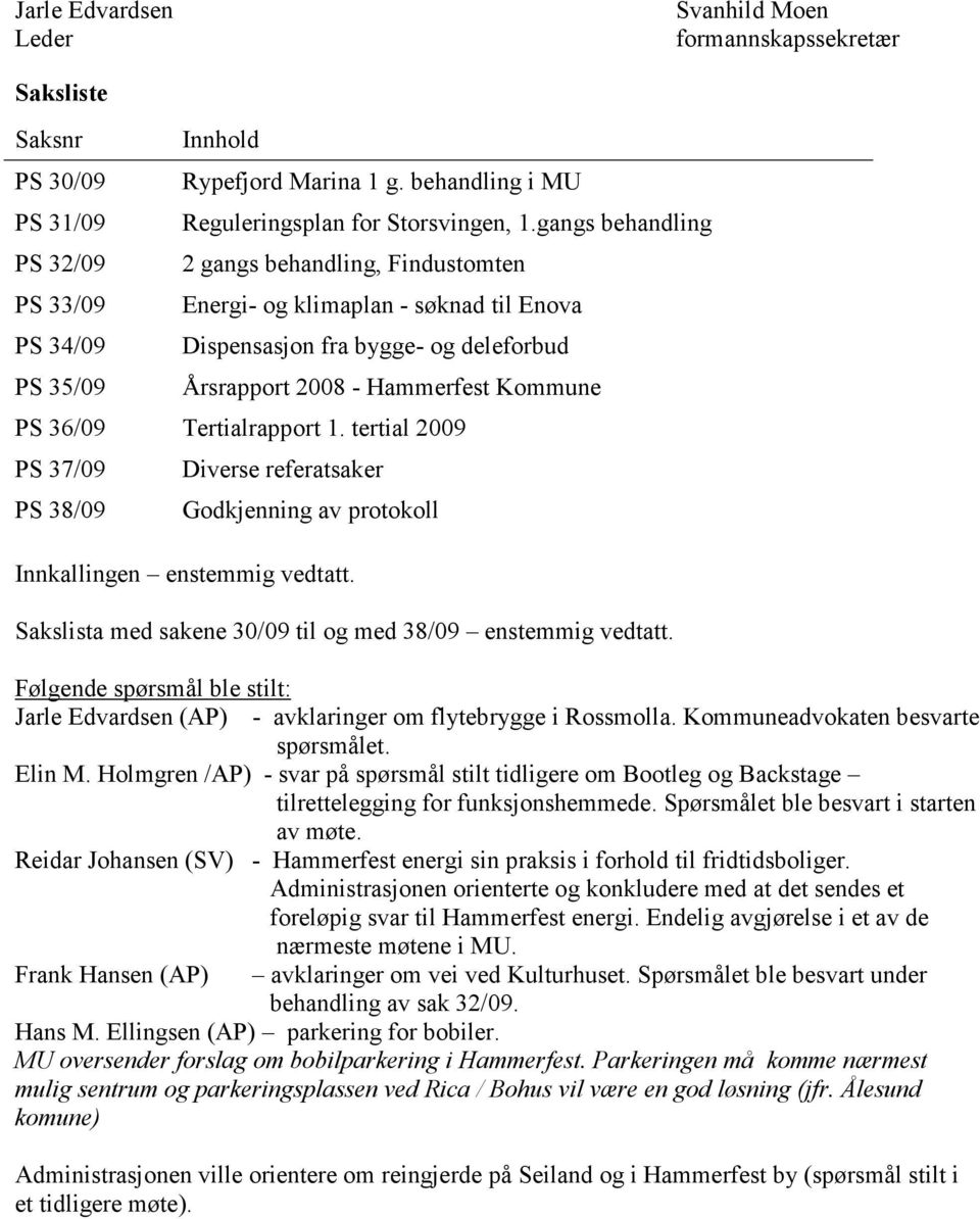 gangs behandling 2 gangs behandling, Findustomten Energi- og klimaplan - søknad til Enova Dispensasjon fra bygge- og deleforbud Årsrapport 2008 - Hammerfest Kommune PS 36/09 Tertialrapport 1.