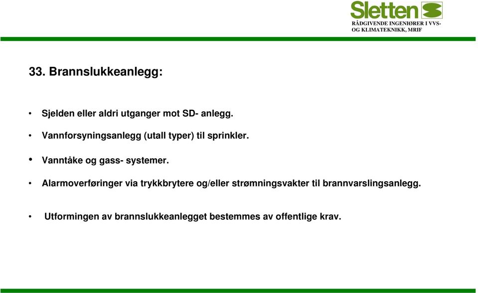 Vanntåke og gass- systemer.