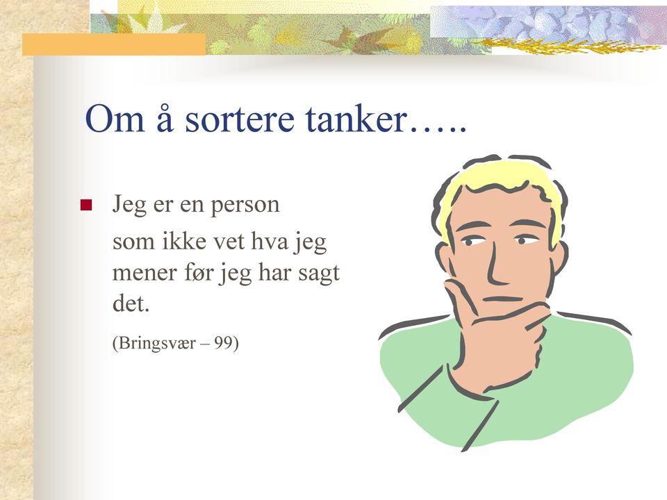 ikke vet hva jeg mener