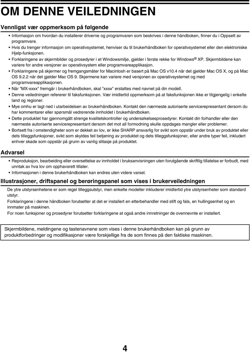 Forklaringene av skjermbilder og prosedyrer i et Windowsmiljø, gjelder i første rekke for Windows XP. Skjermbildene kan variere for andre versjoner av operativsystem eller programvareapplikasjon.