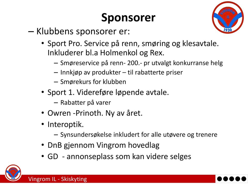 - pr utvalgt konkurranse helg Innkjøp av produkter til rabatterte priser Smørekurs for klubben Sport 1.