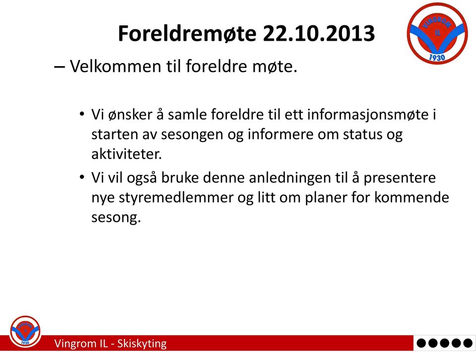 sesongen og informere om status og aktiviteter.