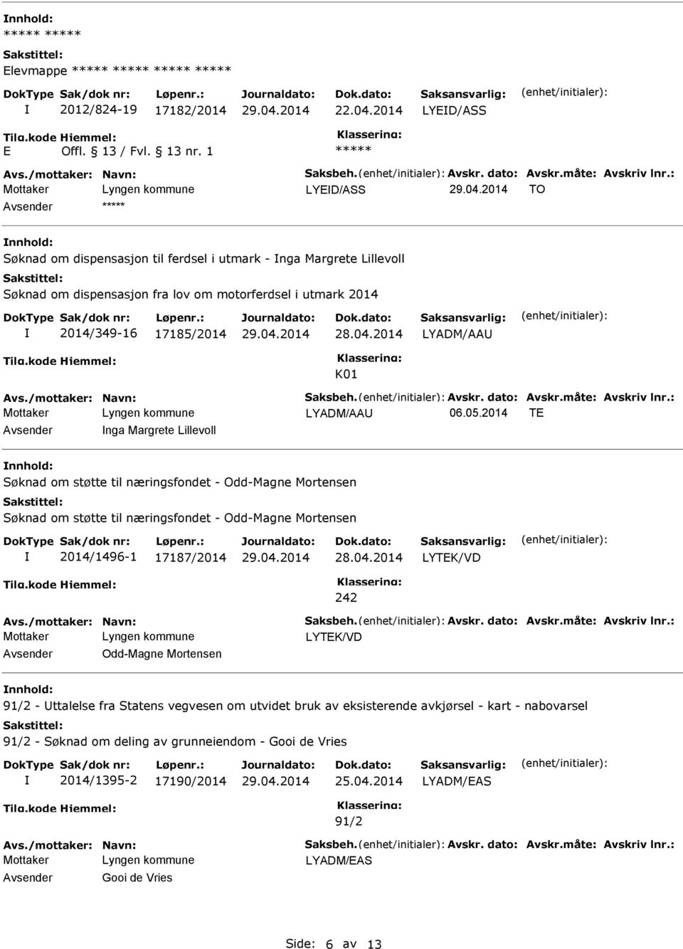 /mottaker: Navn: Saksbeh. Avskr. dato: Avskr.måte: Avskriv lnr.: LYADM/AA 06.05.