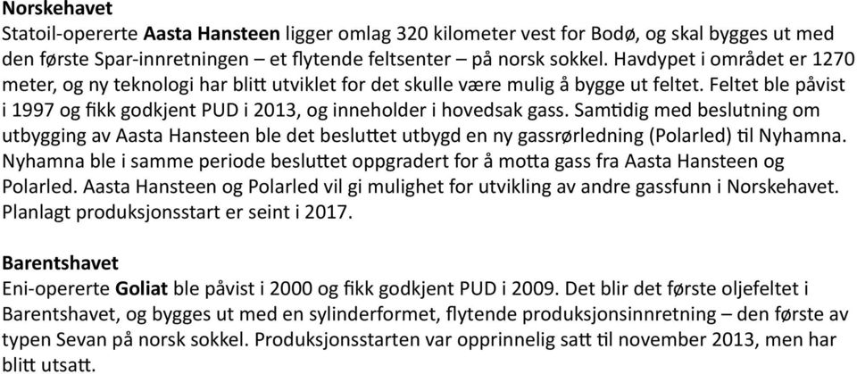 Samtidig med beslutning om utbygging av Aasta Hansteen ble det besluttet utbygd en ny gassrørledning (Polarled) til Nyhamna.