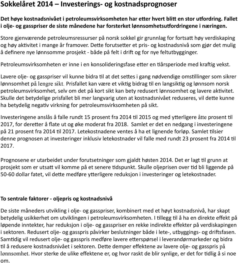 Store gjenværende petroleumsressurser på norsk sokkel gir grunnlag for fortsatt høy verdiskaping og høy aktivitet i mange år framover.