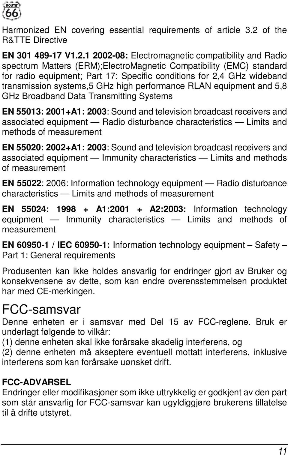 1 2002-08: Electromagnetic compatibility and Radio spectrum Matters (ERM);ElectroMagnetic Compatibility (EMC) standard for radio equipment; Part 17: Specific conditions for 2,4 GHz wideband