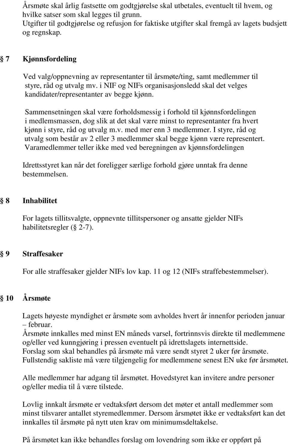 7 Kjønnsfordeling Ved valg/oppnevning av representanter til årsmøte/ting, samt medlemmer til styre, råd og utvalg mv.