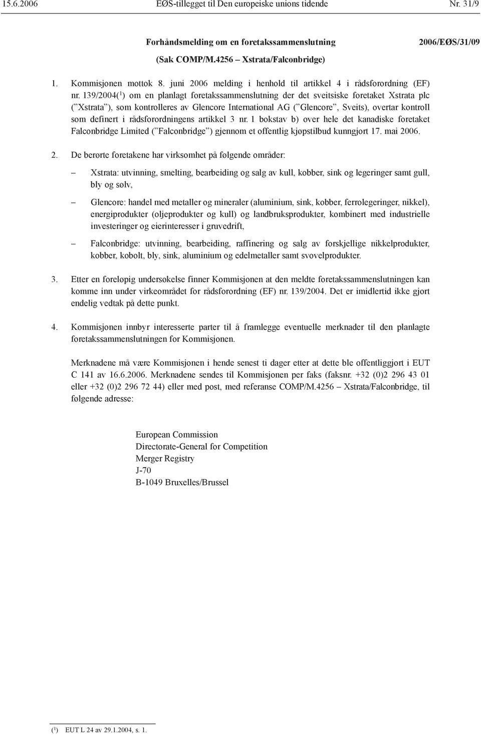 139/2004( 1 ) om en planlagt foretakssammenslutning der det sveitsiske foretaket Xstrata plc ( Xstrata ), som kontrolleres av Glencore International AG ( Glencore, Sveits), overtar kontroll som