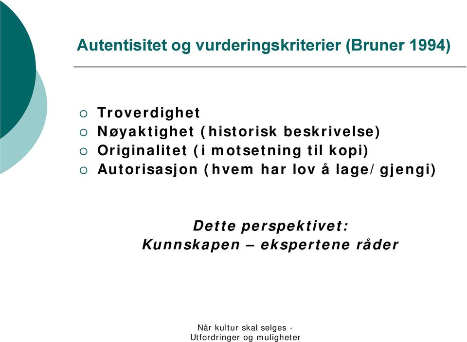 Originalitet (i motsetning til kopi) Autorisasjon (hvem