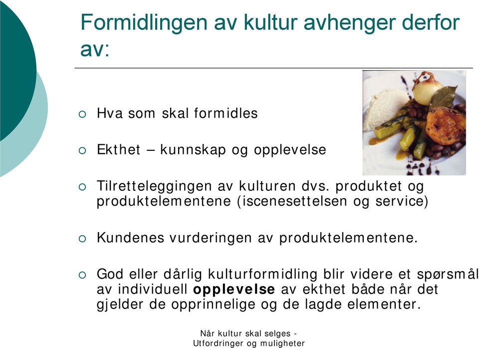 produktet og produktelementene (iscenesettelsen og service) Kundenes vurderingen av