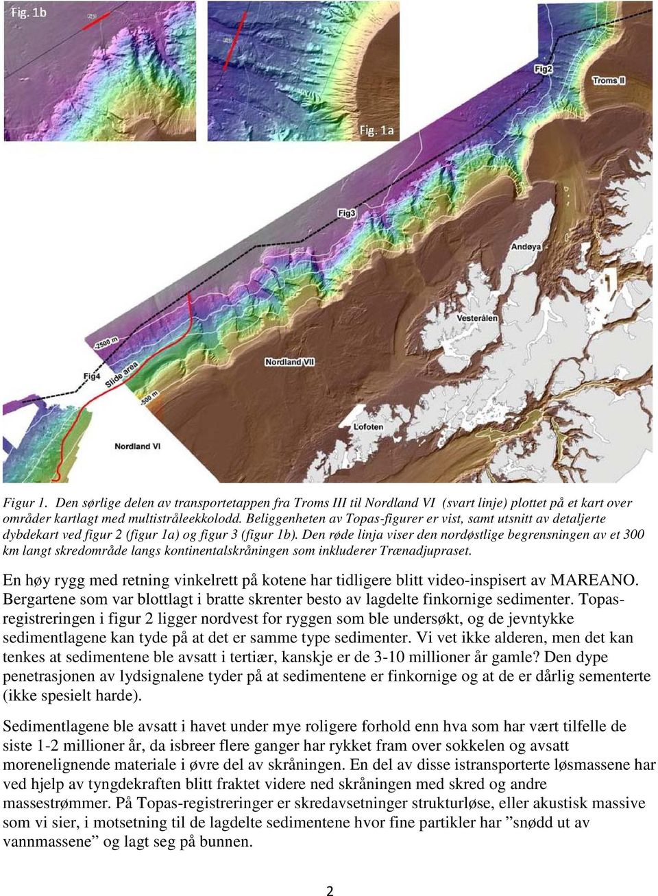 Den røde linja viser den nordøstlige begrensningen av et 300 km langt skredområde langs kontinentalskråningen som inkluderer Trænadjupraset.