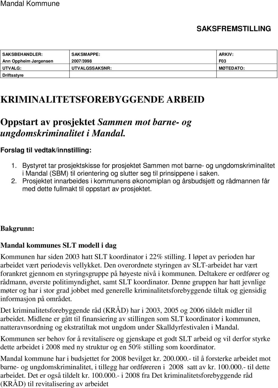 Bystyret tar prosjektskisse for prosjektet Sammen mot barne- og ungdomskriminalitet i Mandal (SBM) til orientering og slutter seg til prinsippene i saken. 2.