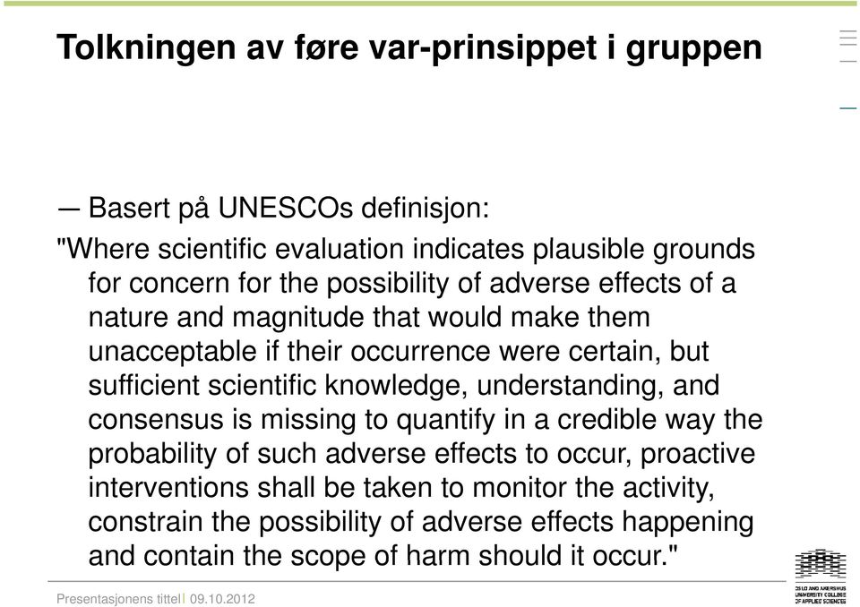 knowledge, understanding, and consensus is missing to quantify in a credible way the probability of such adverse effects to occur, proactive