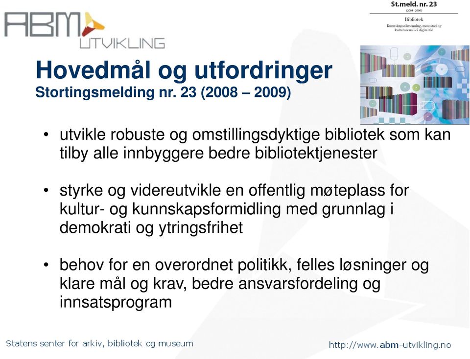 bibliotektjenester styrke og videreutvikle en offentlig møteplass for kultur- og kunnskapsformidling