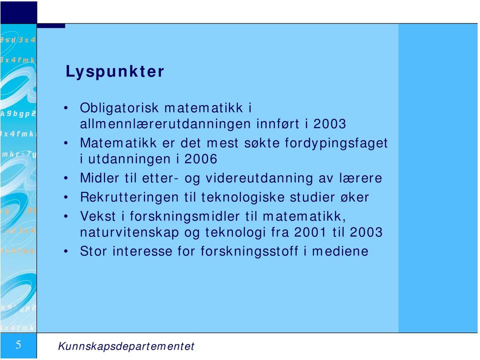 Rekrutteringen til teknologiske studier øker Vekst i forskningsmidler til matematikk,