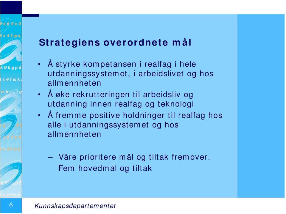 realfag og teknologi Å fremme positive holdninger til realfag hos alle i utdanningssystemet