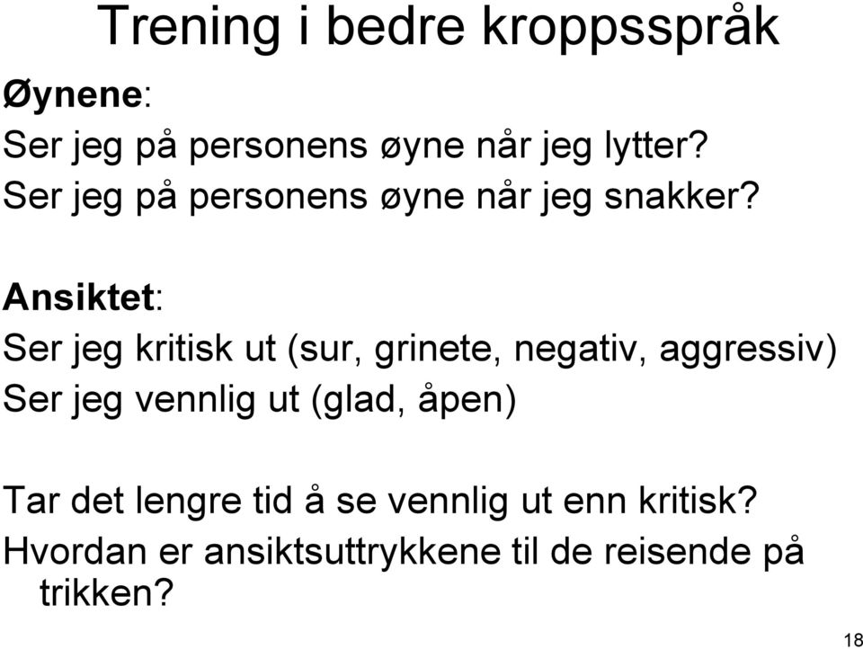 Ansiktet: Ser jeg kritisk ut (sur, grinete, negativ, aggressiv) Ser jeg vennlig