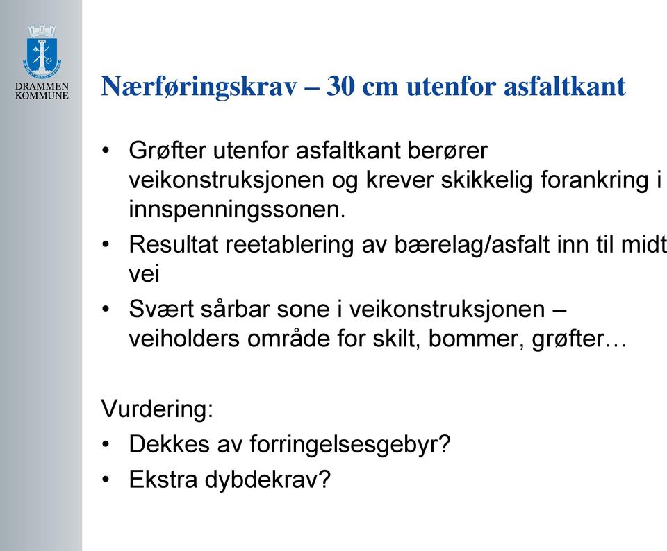 Resultat reetablering av bærelag/asfalt inn til midt vei Svært sårbar sone i