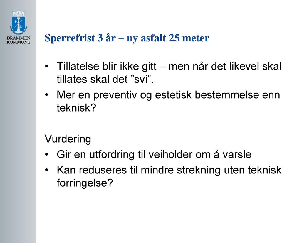 Mer en preventiv og estetisk bestemmelse enn teknisk?