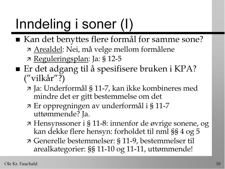 ) Ja: Underformål 11-7, kan ikke kombineres med mindre det er gitt bestemmelse om det Er oppregningen av underformål i 11-7 uttømmende?