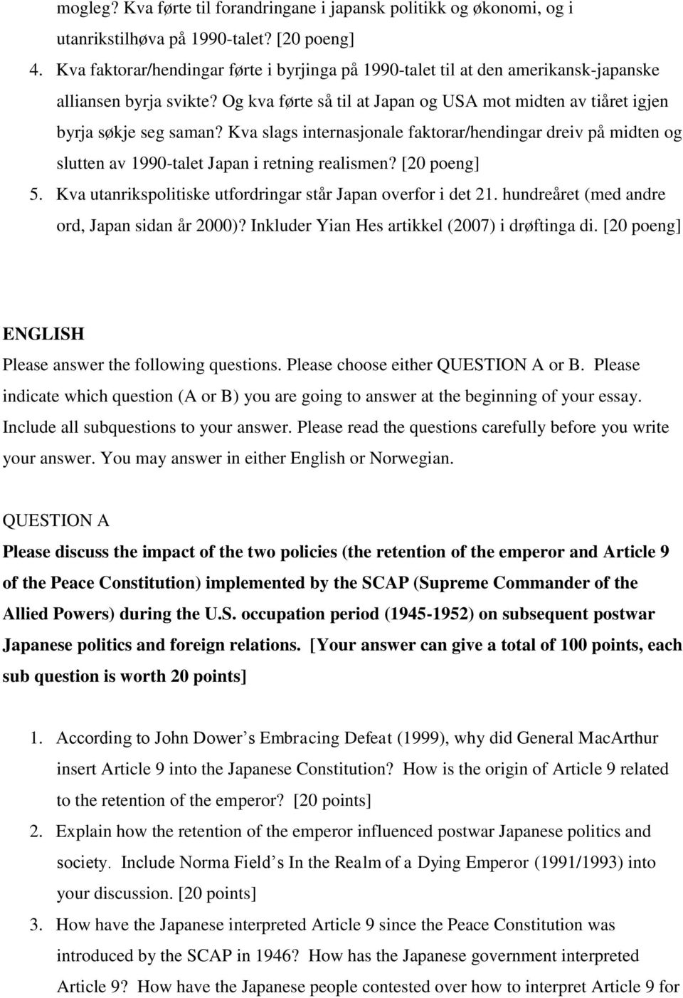 Kva slags internasjonale faktorar/hendingar dreiv på midten og slutten av 1990-talet Japan i retning realismen? [20 poeng] 5. Kva utanrikspolitiske utfordringar står Japan overfor i det 21.