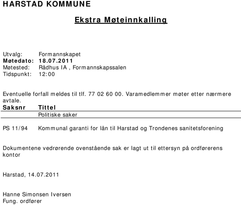 Varamedlemmer møter etter nærmere avtale.