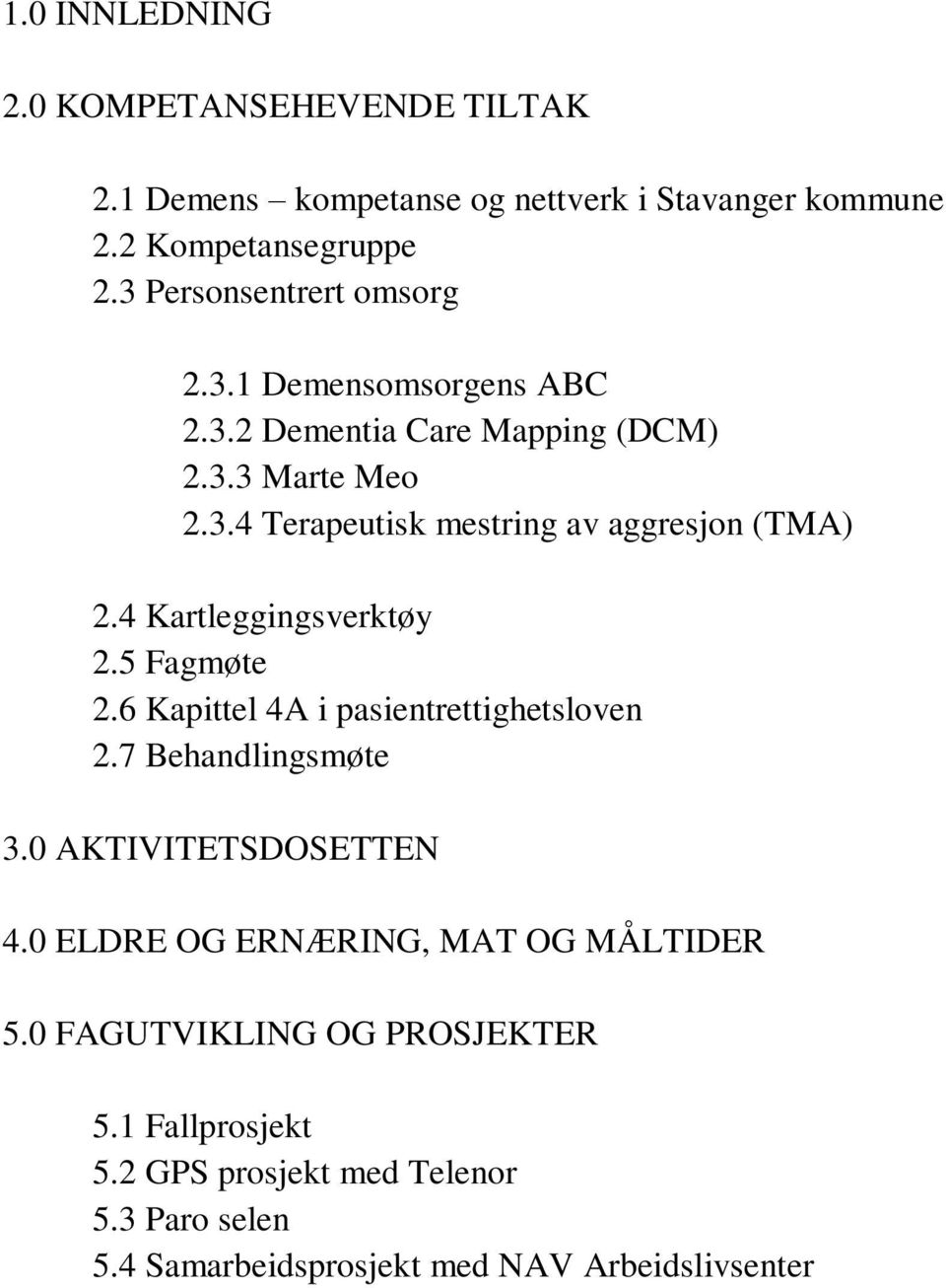 4 Kartleggingsverktøy 2.5 Fagmøte 2.6 Kapittel 4A i pasientrettighetsloven 2.7 Behandlingsmøte 3.0 AKTIVITETSDOSETTEN 4.