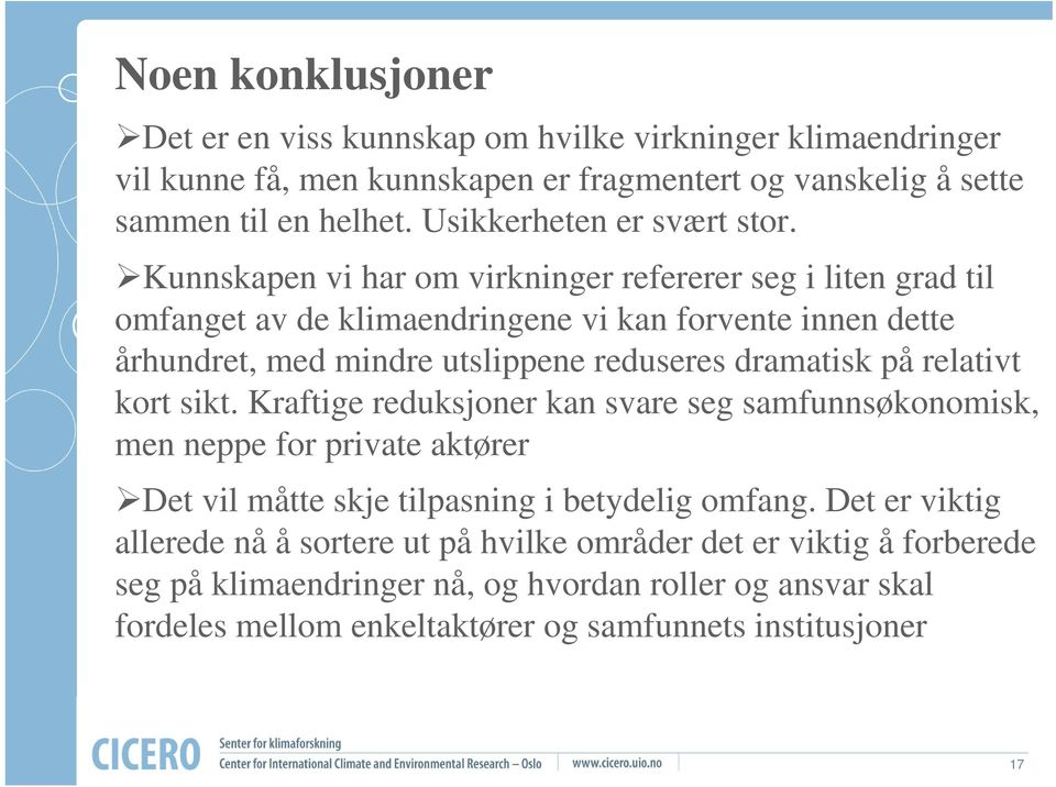 Kunnskapen vi har om virkninger refererer seg i liten grad til omfanget av de klimaendringene vi kan forvente innen dette århundret, med mindre utslippene reduseres dramatisk på