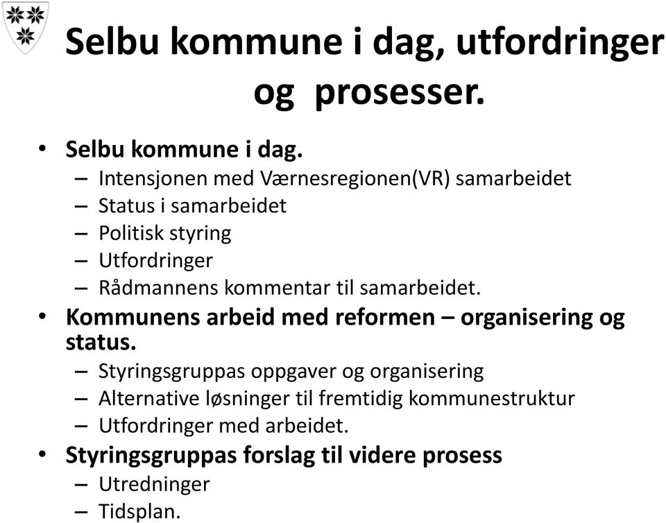 kommentar til samarbeidet. Kommunens arbeid med reformen organisering og status.