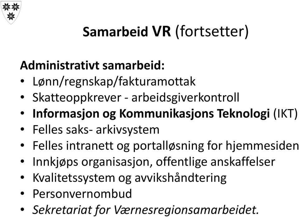 saks- arkivsystem Felles intranett og portalløsning for hjemmesiden Innkjøps organisasjon,