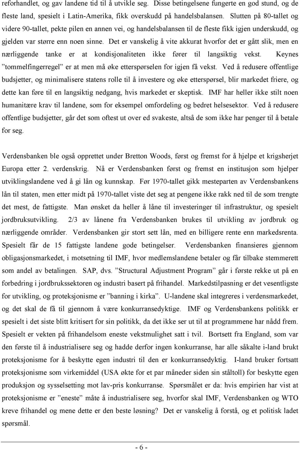 Det er vanskelig å vite akkurat hvorfor det er gått slik, men en nærliggende tanke er at kondisjonaliteten ikke fører til langsiktig vekst.