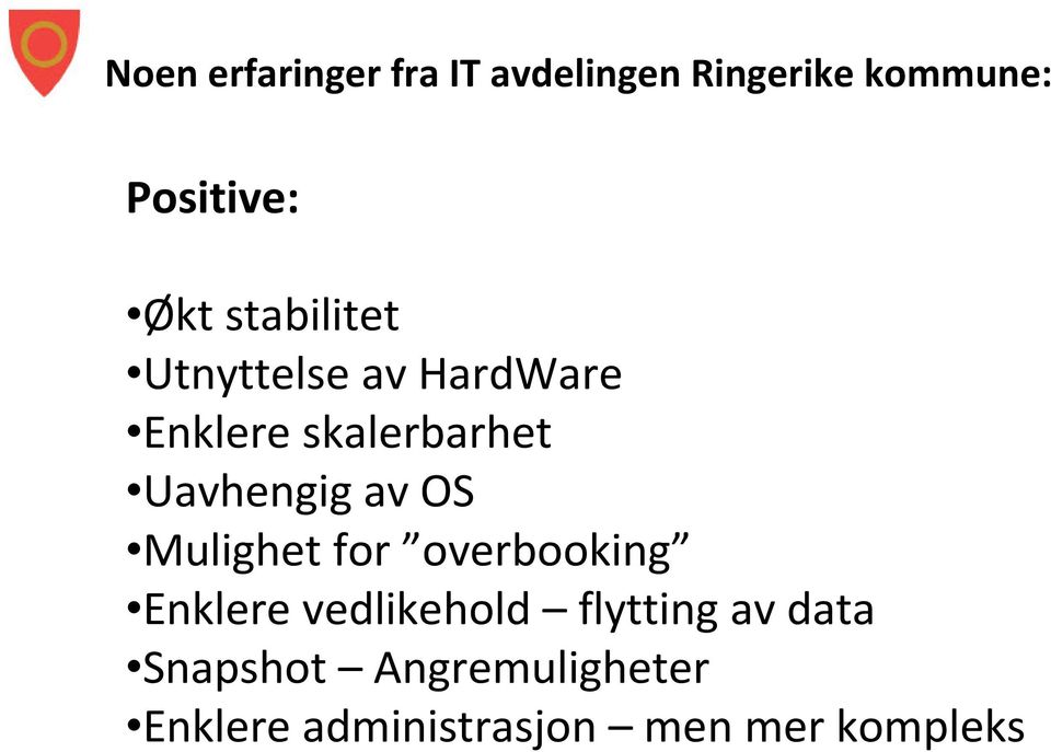 Uavhengig av OS Mulighet for overbooking Enklere vedlikehold