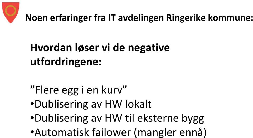 egg i en kurv Dublisering av HW lokalt Dublisering