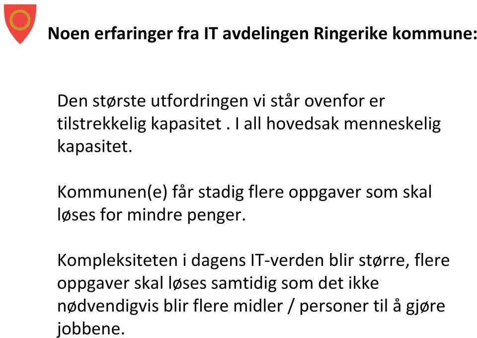 Kommunen(e) får stadig flere oppgaver som skal løses for mindre penger.