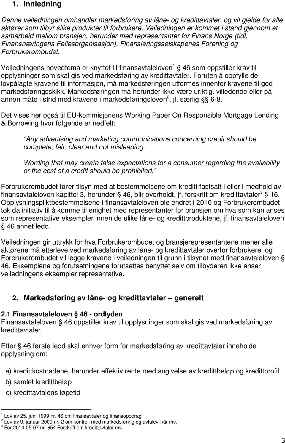 Finansnæringens Fellesorganisasjon), Finansieringsselskapenes Forening og Forbrukerombudet.