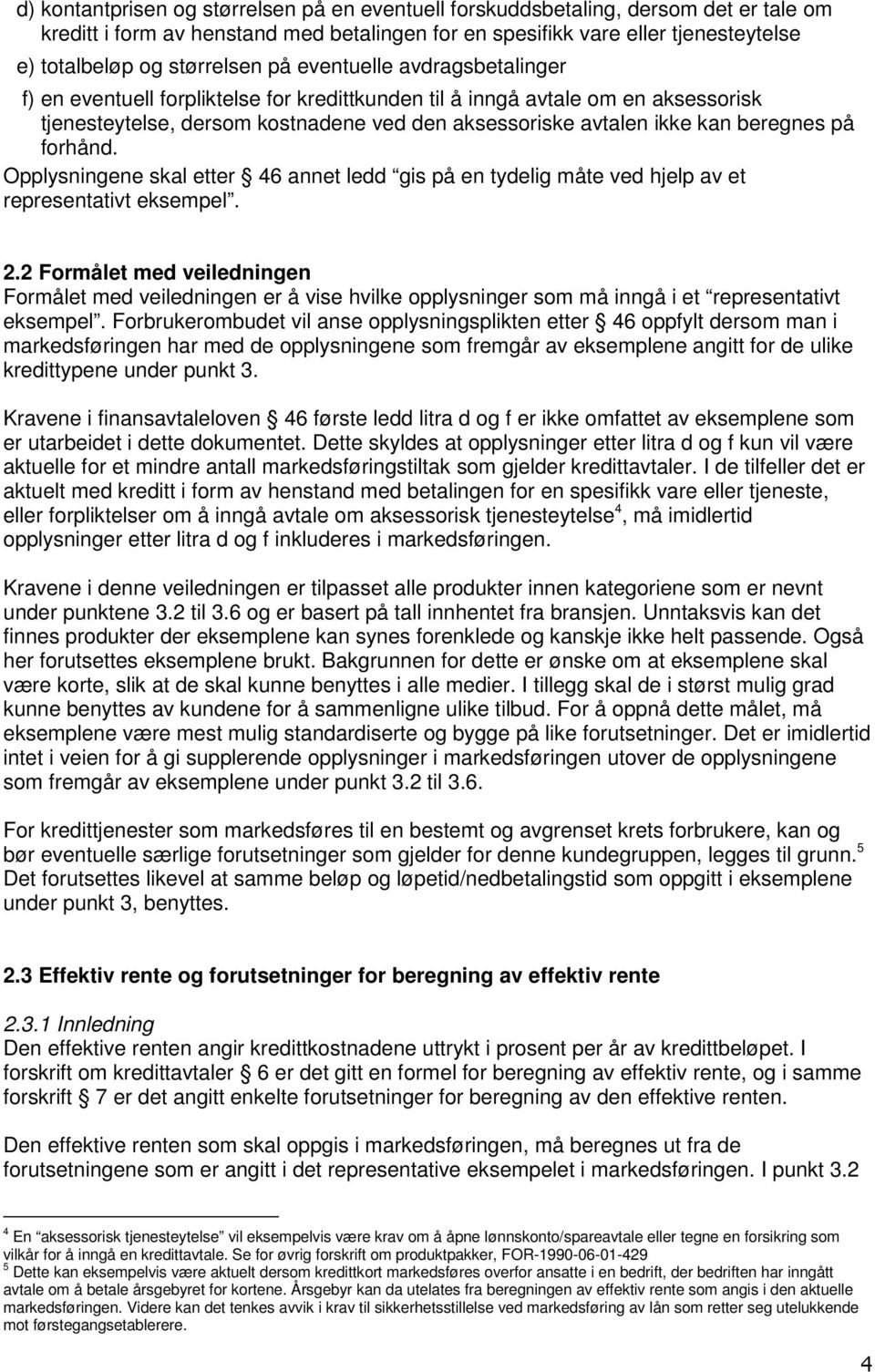 beregnes på forhånd. Opplysningene skal etter 46 annet ledd gis på en tydelig måte ved hjelp av et representativt eksempel. 2.