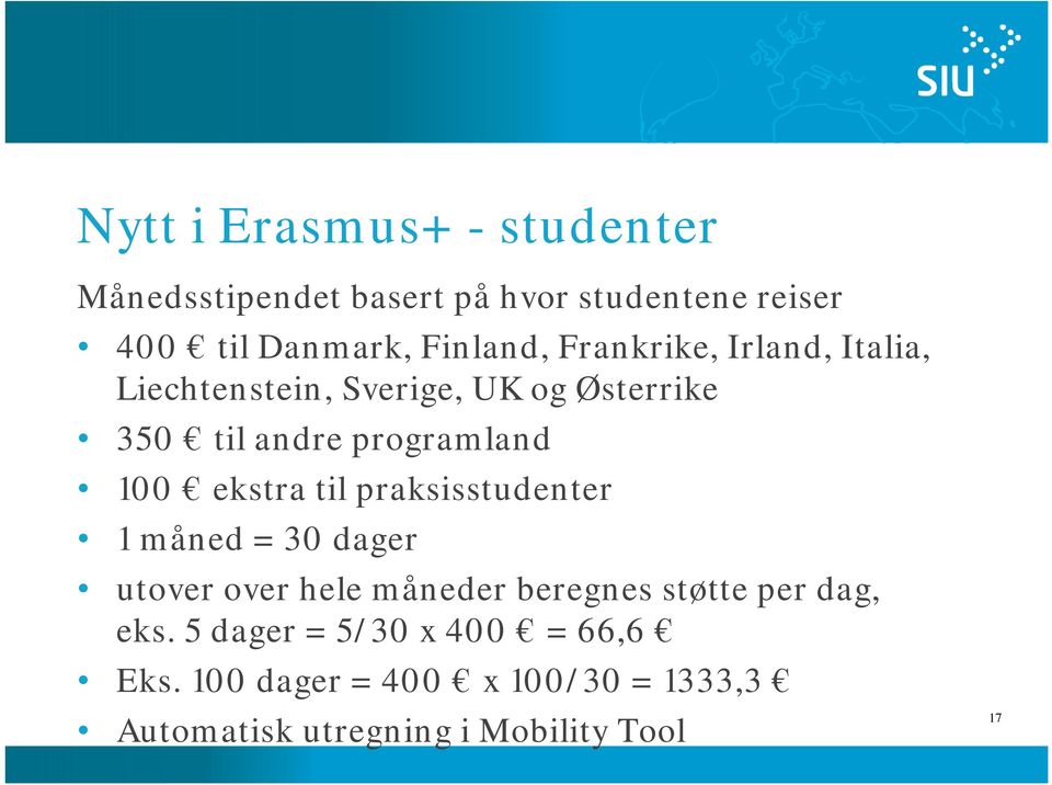 100 ekstra til praksisstudenter 1 måned = 30 dager utover over hele måneder beregnes støtte per dag,