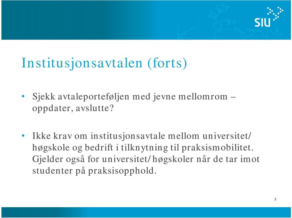 Ikke krav om institusjonsavtale mellom universitet/ høgskole og bedrift