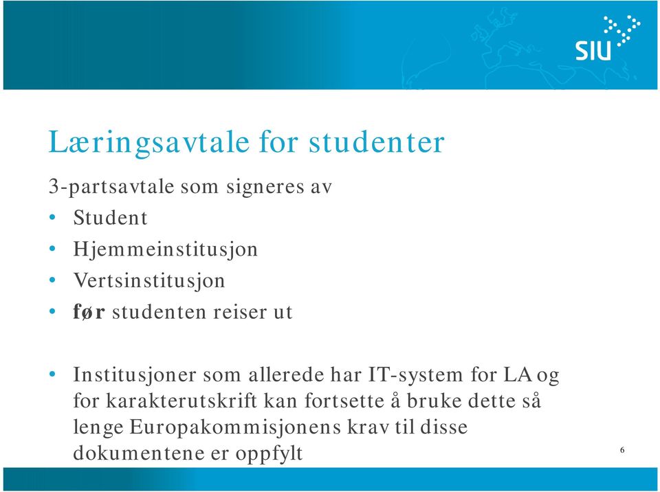 som allerede har IT-system for LA og for karakterutskrift kan fortsette