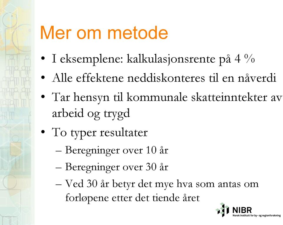 arbeid og trygd To typer resultater Beregninger over 10 år Beregninger