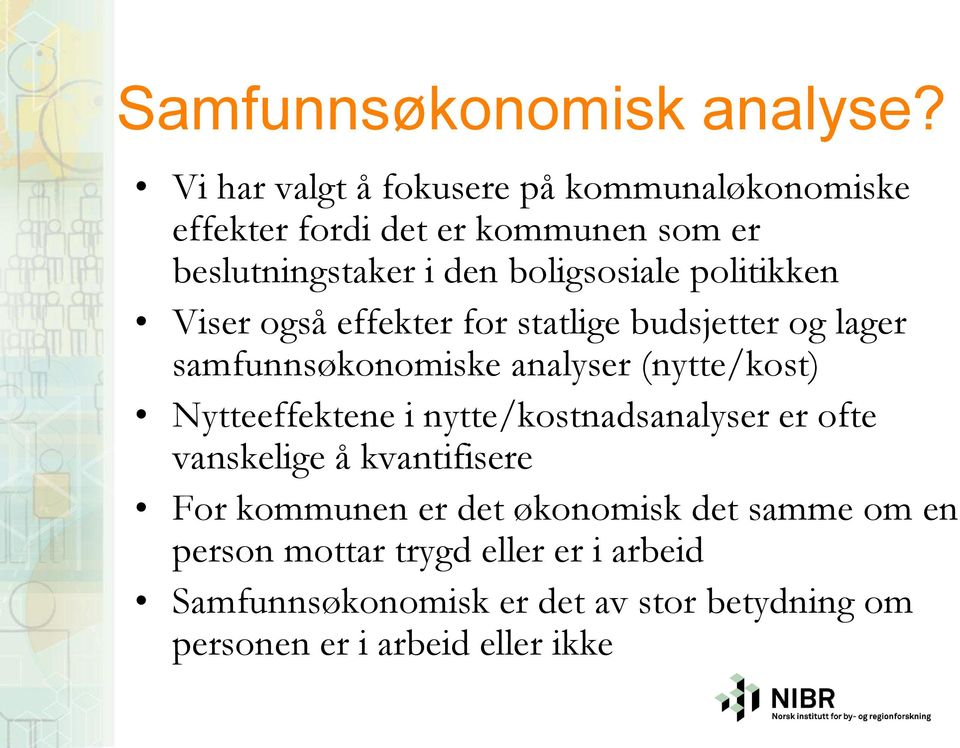 politikken Viser også effekter for statlige budsjetter og lager samfunnsøkonomiske analyser (nytte/kost) Nytteeffektene i