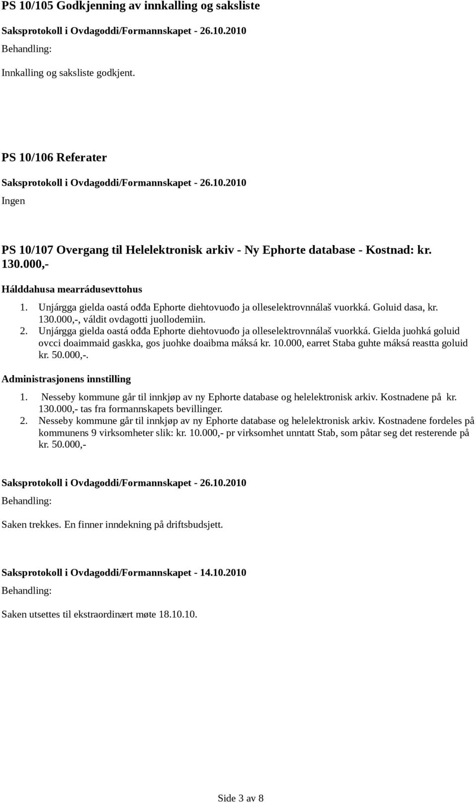 Unjárgga gielda oastá ođđa Ephorte diehtovuođo ja olleselektrovnnálaš vuorkká. Goluid dasa, kr. 130.000,-, váldit ovdagotti juollodemiin. 2.