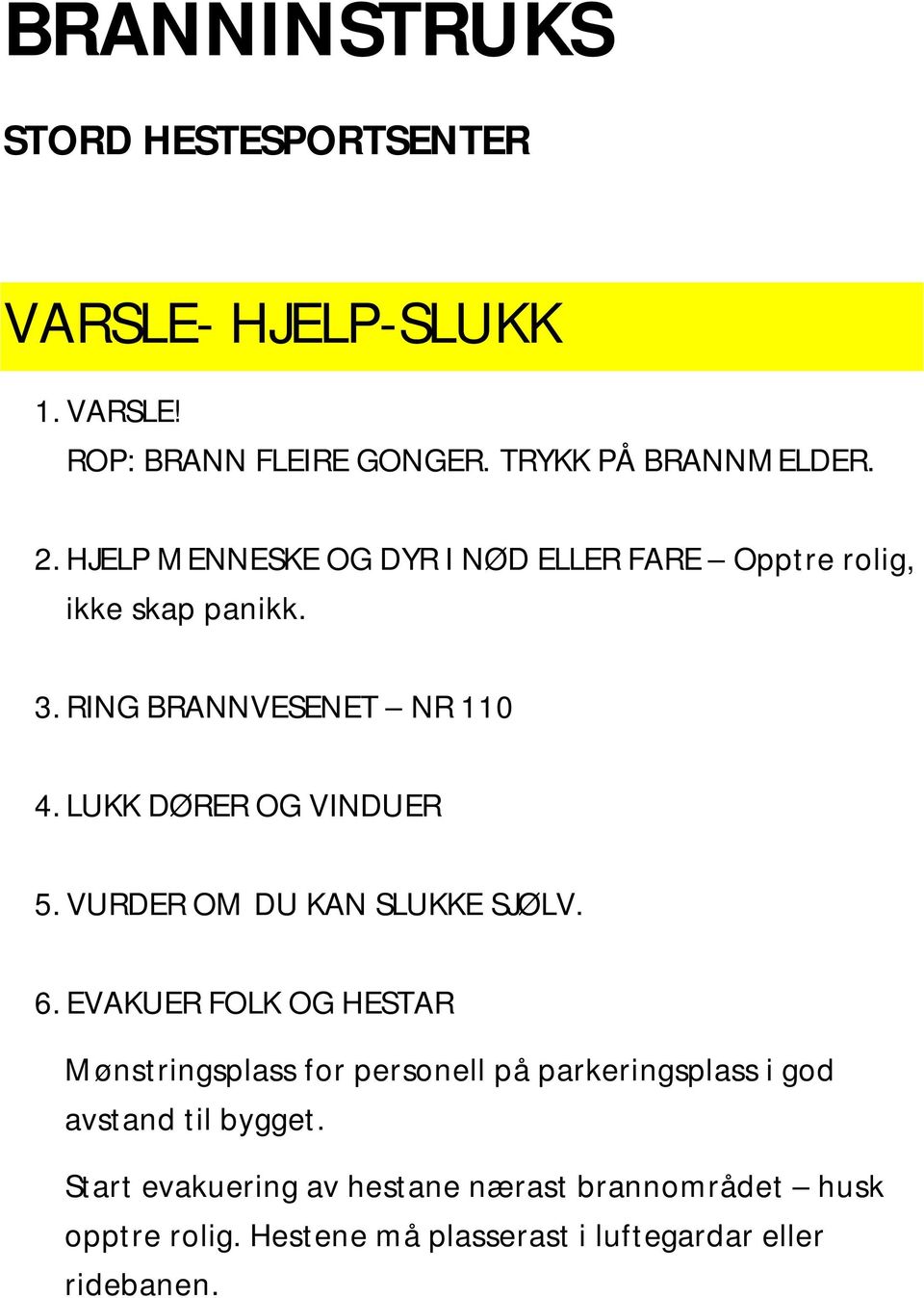 LUKK DØRER OG VINDUER 5. VURDER OM DU KAN SLUKKE SJØLV. 6.