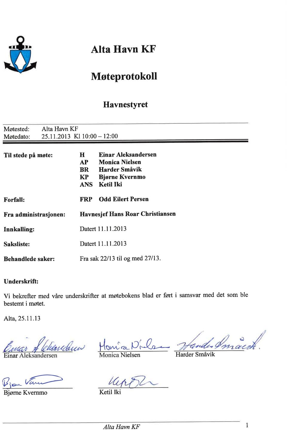 Innkalling: Saksliste: Behandlede saker: FRP Odd Eilert Persen Havnesjef Hans Roar Christiansen Datert ll.ll.213 Datert 1 1.