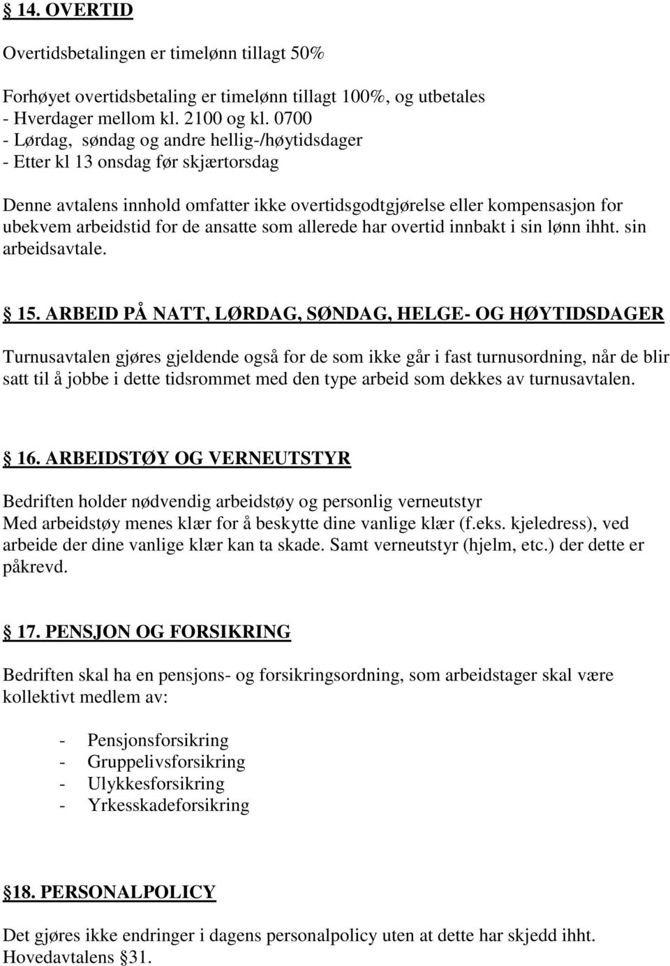 ansatte som allerede har overtid innbakt i sin lønn ihht. sin arbeidsavtale. 15.