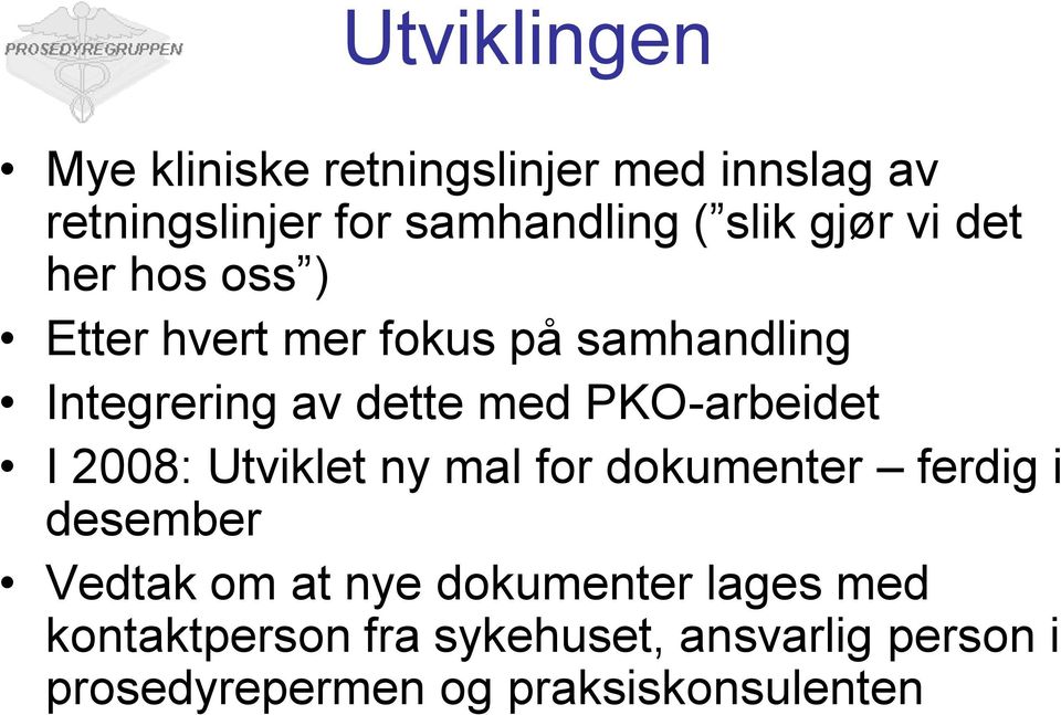 PKO-arbeidet I 2008: Utviklet ny mal for dokumenter ferdig i desember Vedtak om at nye