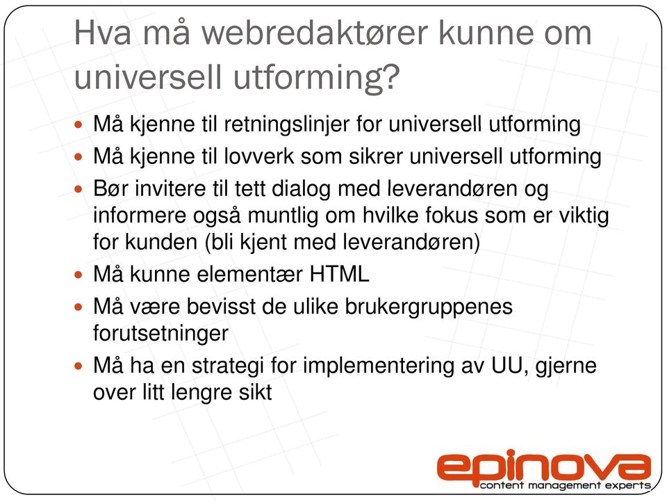 invitere til tett dialog med leverandøren og informere også muntlig om hvilke fokus som er viktig for kunden (bli