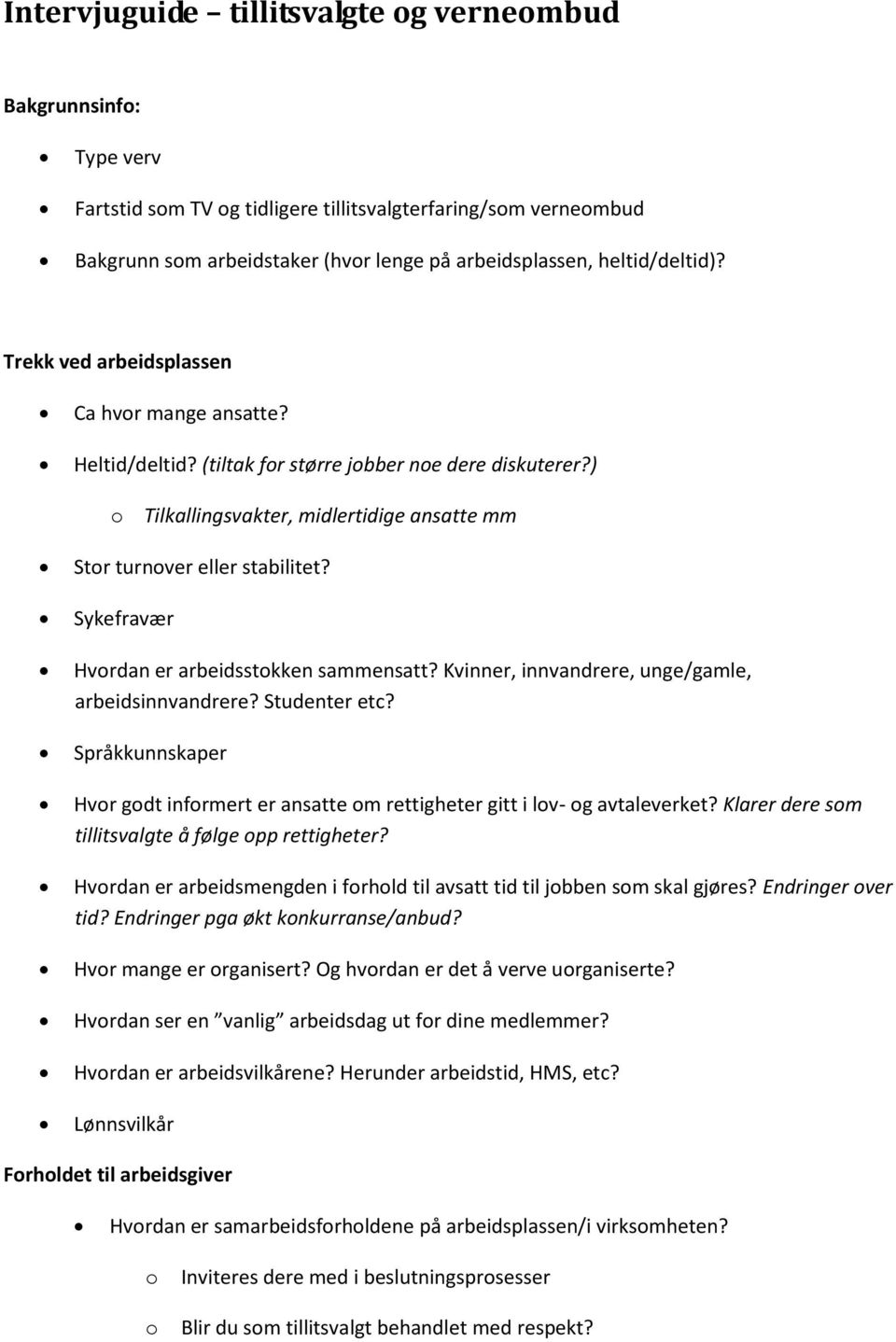 Sykefravær Hvrdan er arbeidsstkken sammensatt? Kvinner, innvandrere, unge/gamle, arbeidsinnvandrere? Studenter etc? Språkkunnskaper Hvr gdt infrmert er ansatte m rettigheter gitt i lv- g avtaleverket?